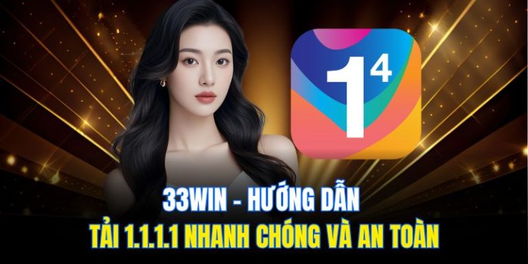 33win – Hướng Dẫn Tải 1.1.1.1 Nhanh Chóng Và An Toàn