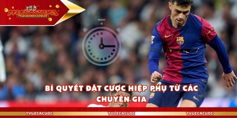 Bí quyết đặt cược hiệp phụ từ các chuyên gia