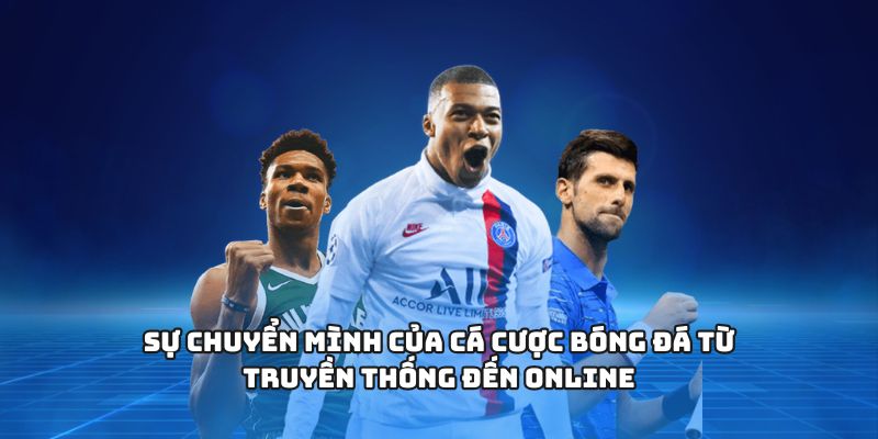 Sự chuyển mình của cá cược bóng đá từ truyền thống đến online