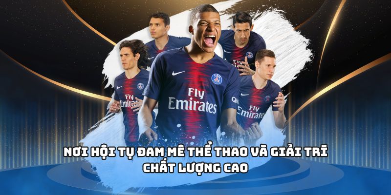 Nơi hội tụ đam mê thể thao và giải trí chất lượng cao