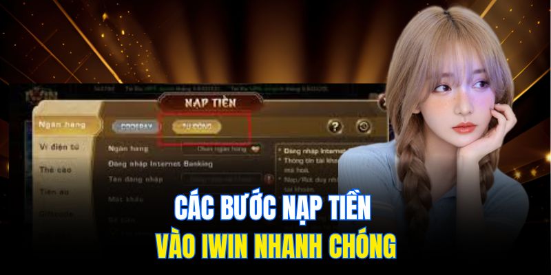 Các bước nạp tiền vào Iwin nhanh chóng