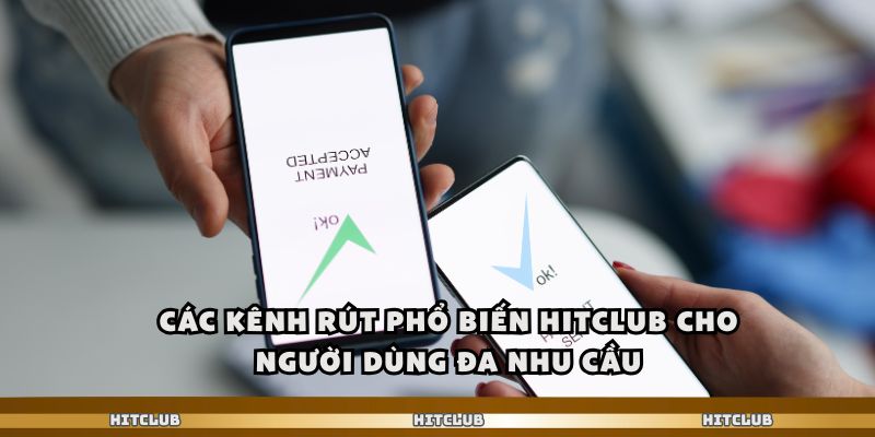 Các kênh rút phổ biến hitclub cho người dùng đa nhu cầu