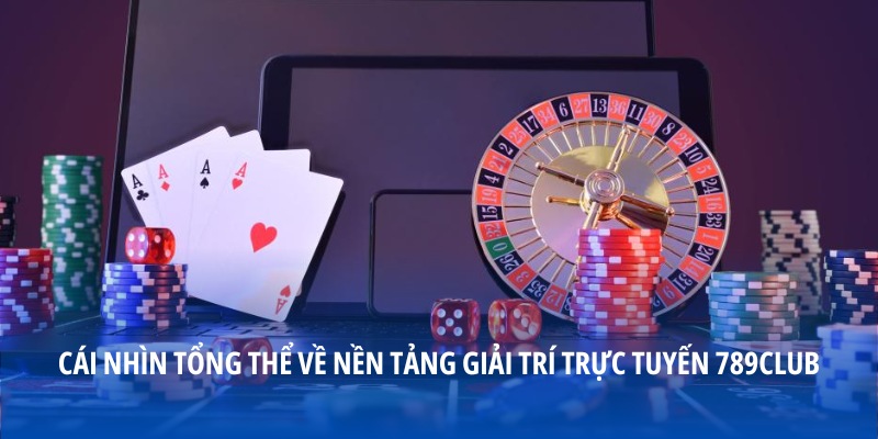 Cái nhìn tổng thể về nền tảng giải trí trực tuyến 789club