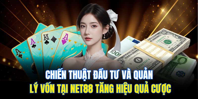 Chiến thuật đầu tư và quản lý vốn tại Net88 tăng hiệu quả cược