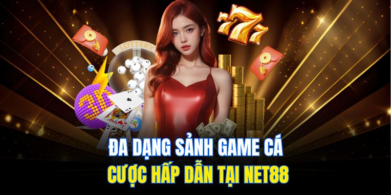 Đa dạng sảnh game cá cược hấp dẫn tại Net88