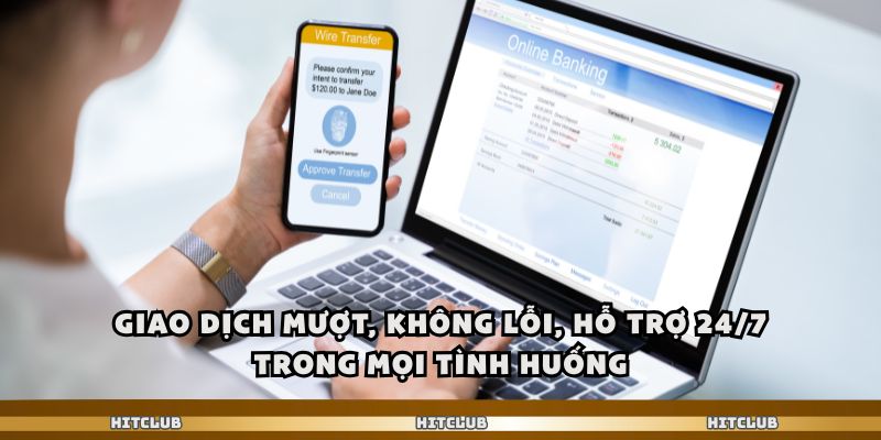 Giao dịch mượt, không lỗi, hỗ trợ 24/7 trong mọi tình huống