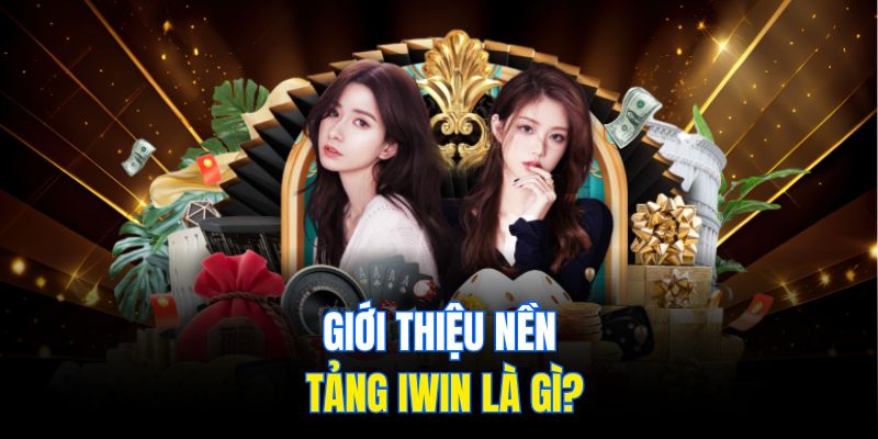 Giới thiệu nền tảng IWIN là gì?