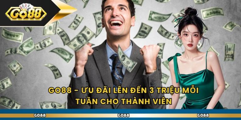 Go88 - Ưu Đãi Lên Đến 3 Triệu Mỗi Tuần Cho Thành Viên