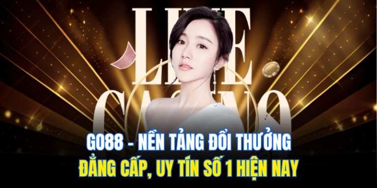 Go88 – Nền Tảng Đổi Thưởng Đẳng Cấp, Uy Tín Số 1 Hiện Nay