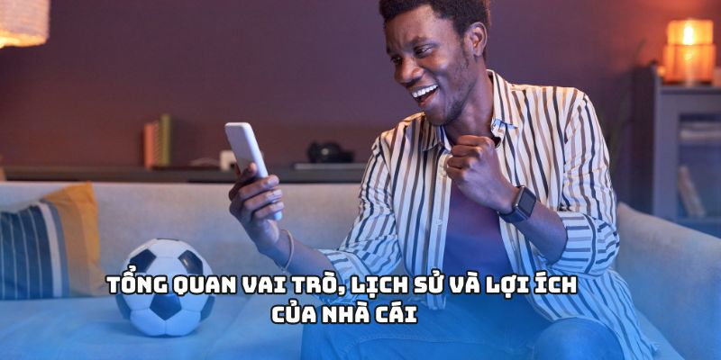 Tổng quan vai trò, lịch sử và lợi ích của nhà cái