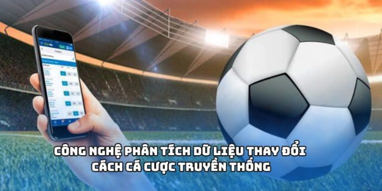 Công nghệ phân tích dữ liệu thay đổi cách cá cược truyền thống