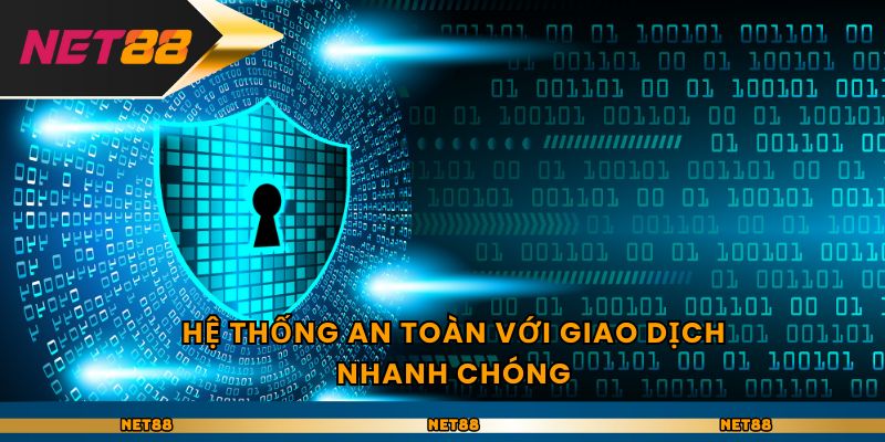 Hệ thống an toàn với giao dịch nhanh chóng