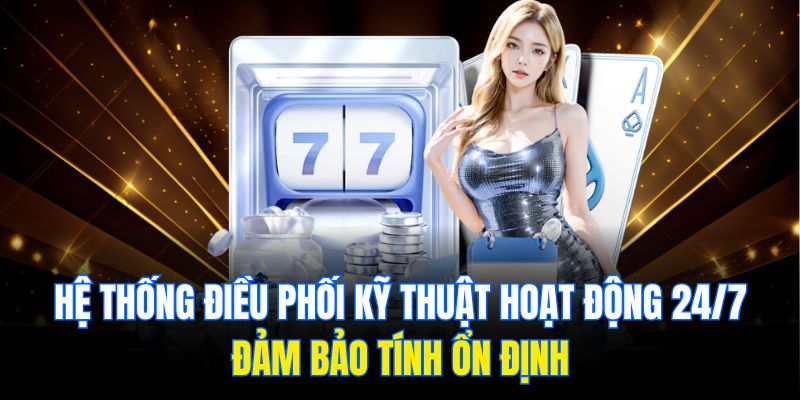 Hệ thống điều phối kỹ thuật hoạt động 24/7, đảm bảo tính ổn định