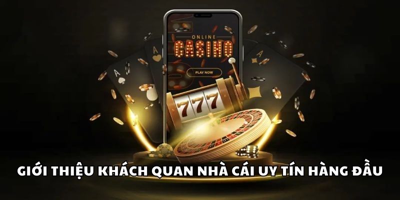 Giới thiệu khách quan nhà cái uy tín hàng đầu