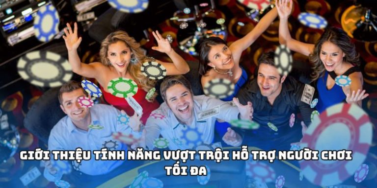 Giới thiệu tính năng vượt trội hỗ trợ người chơi tối đa