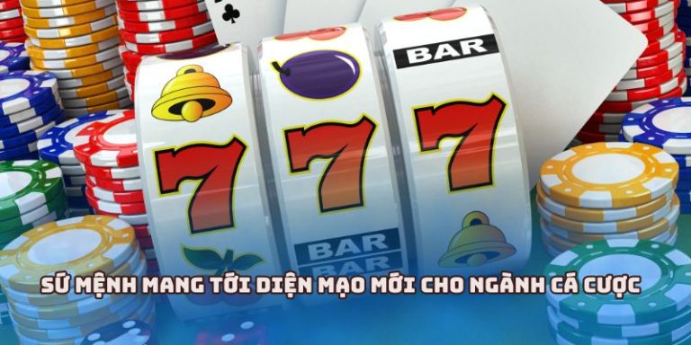 Sứ mệnh mang tới diện mạo mới cho ngành cá cược