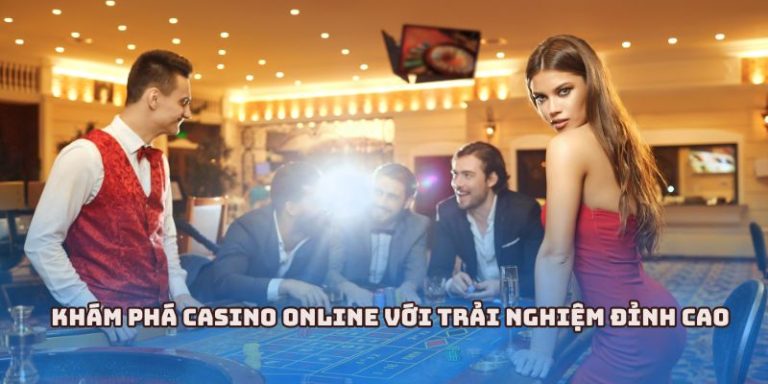Khám phá casino online với trải nghiệm đỉnh cao