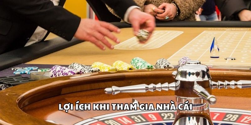 Lợi ích khi tham gia nhà cái