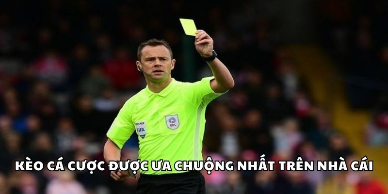 Kèo cá cược được ưa chuộng nhất trên nhà cái