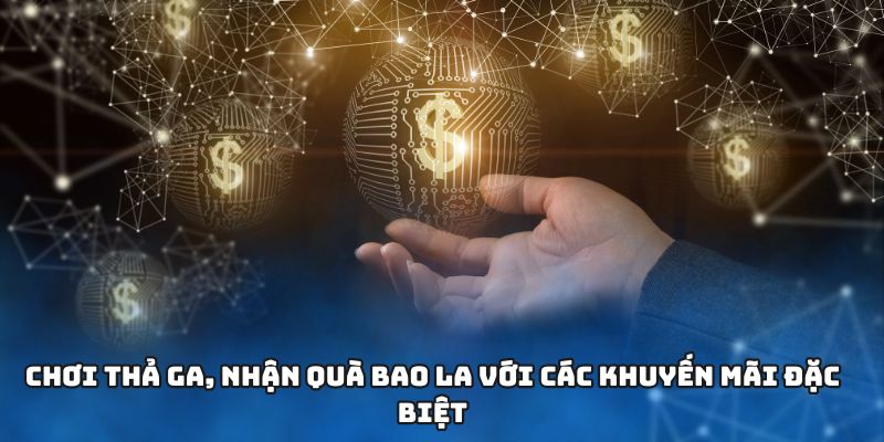 Chơi thả ga, nhận quà bao la với các khuyến mãi đặc biệt