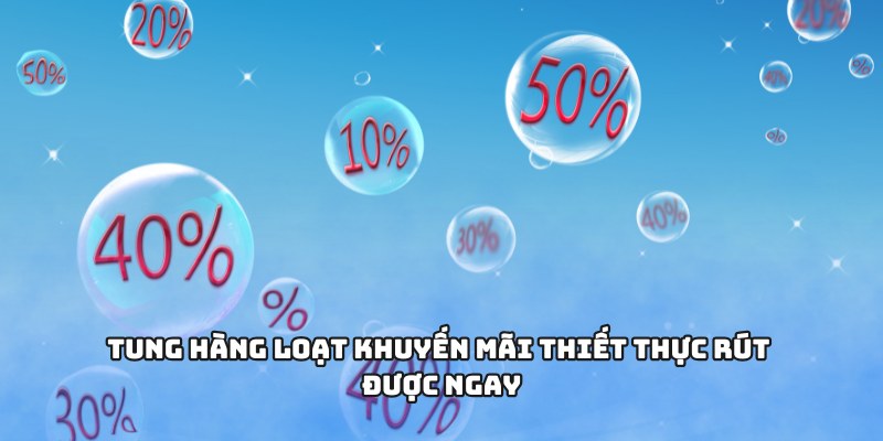 Tung hàng loạt khuyến mãi thiết thực rút được ngay