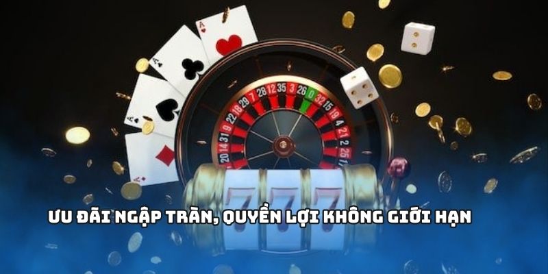 Ưu đãi ngập tràn, quyền lợi không giới hạn