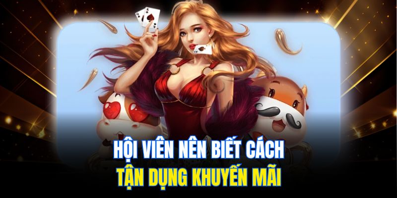 Hội viên nên biết cách tận dụng khuyến mãi