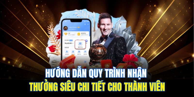 Hướng dẫn quy trình nhận thưởng siêu chi tiết cho thành viên