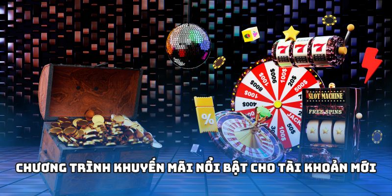 Chương trình khuyến mãi nổi bật cho tài khoản mới