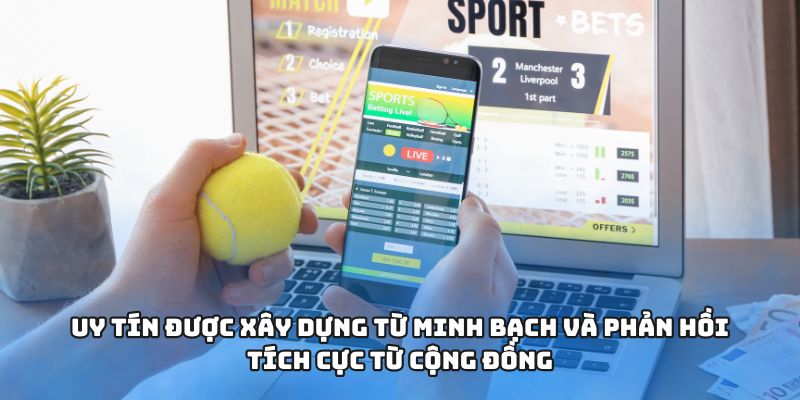 Uy tín được xây dựng từ minh bạch và phản hồi tích cực từ cộng đồng