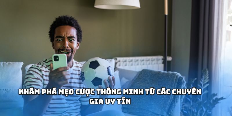 Khám phá mẹo cược thông minh từ các chuyên gia uy tín