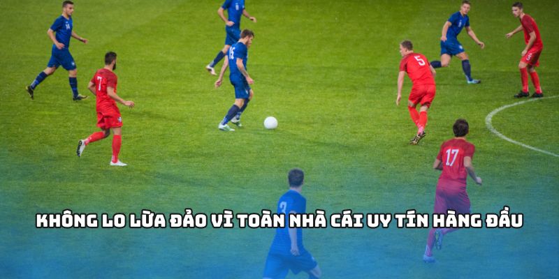 Không lo lừa đảo vì toàn nhà cái uy tín hàng đầu