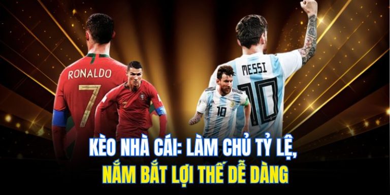 Kèo Nhà Cái: Làm Chủ Tỷ Lệ, Nắm Bắt Lợi Thế Dễ Dàng