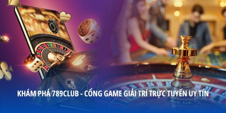 Khám Phá 789club - Cổng Game Giải Trí Trực Tuyến Uy Tín