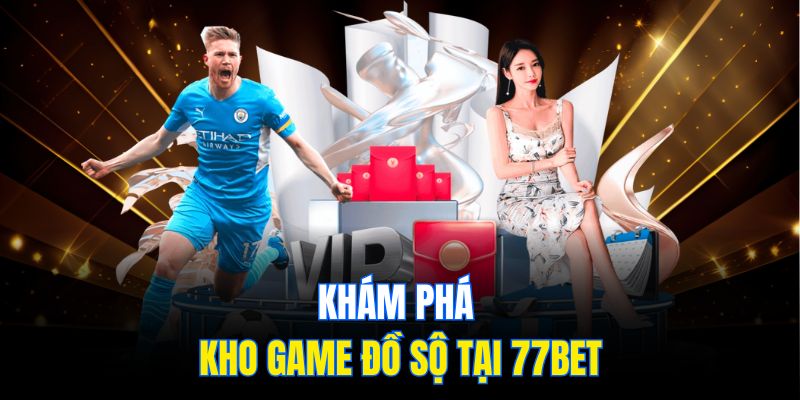 Khám phá kho game đồ sộ tại 77bet