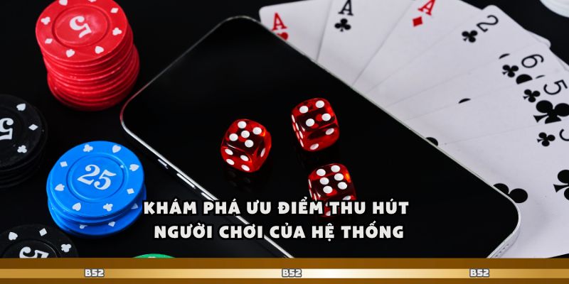 Khám phá ưu điểm thu hút người chơi của hệ thống