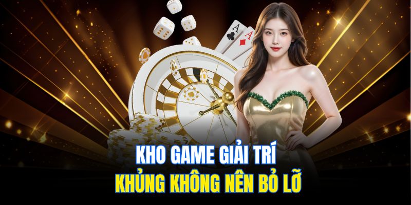 Kho game giải trí khủng không nên bỏ lỡ
