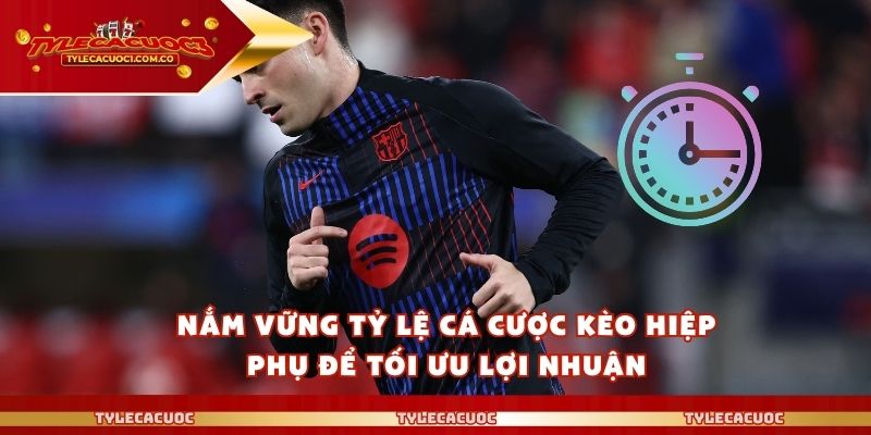 Nắm vững tỷ lệ cá cược kèo hiệp phụ để tối ưu lợi nhuận