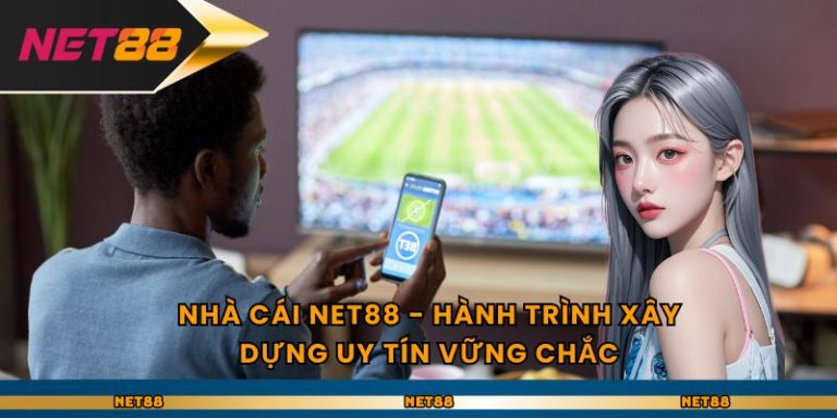 Nhà Cái Net88 - Hành Trình Xây Dựng Uy Tín Vững Chắc