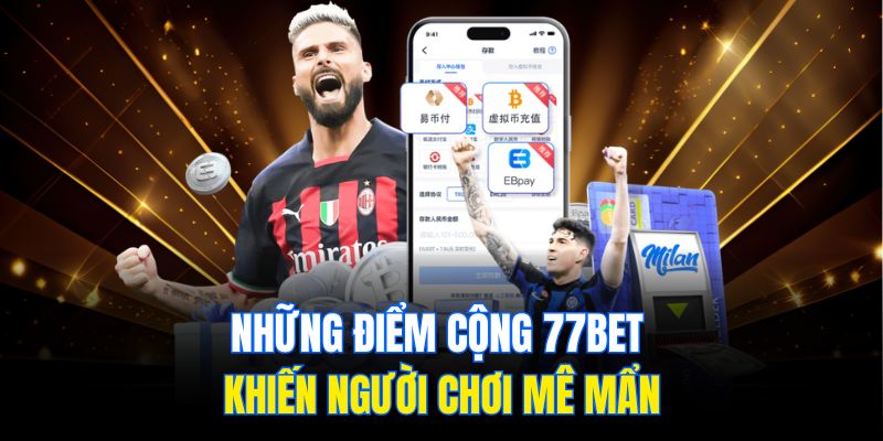Những điểm cộng 77bet khiến người chơi mê mẩn
