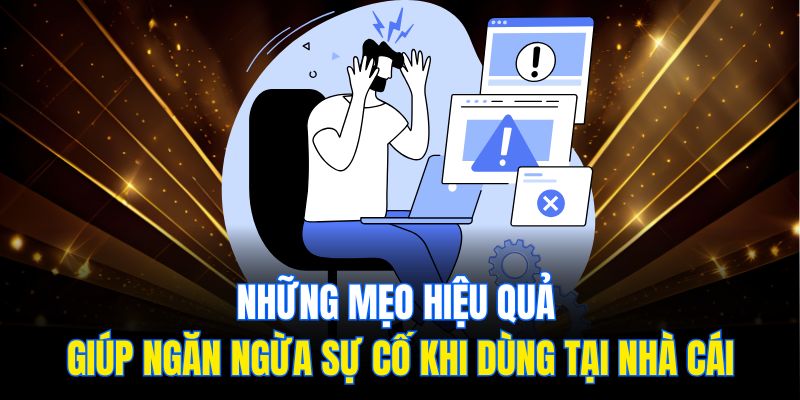 Những mẹo hiệu quả giúp ngăn ngừa sự cố khi dùng tại nhà cái