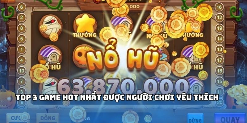 Top 3 game hot nhất được người chơi yêu thích