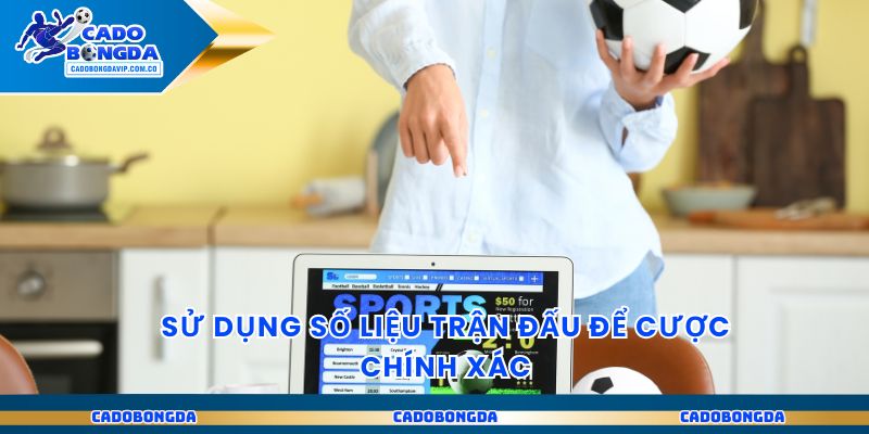 Sử dụng số liệu trận đấu để cược chính xác