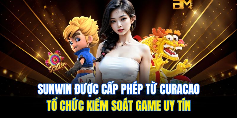 Sunwin được cấp phép từ Curacao – tổ chức kiểm soát game uy tín