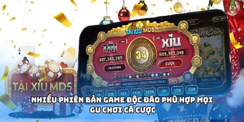 Nhiều phiên bản game độc đáo phù hợp mọi gu chơi cá cược