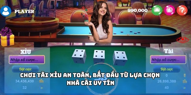 Chơi tài xỉu an toàn, bắt đầu từ lựa chọn nhà cái uy tín