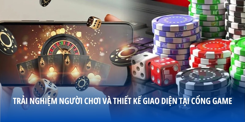 Trải nghiệm người chơi và thiết kế giao diện tại cổng game