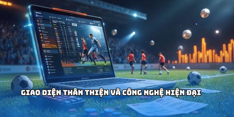 Giao diện thân thiện và công nghệ hiện đại
