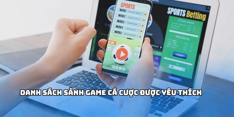 Danh sách sảnh game cá cược được yêu thích