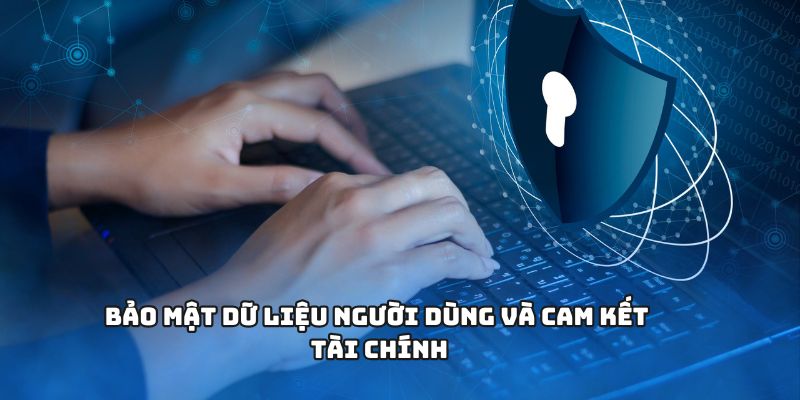 Bảo mật dữ liệu người dùng và cam kết tài chính